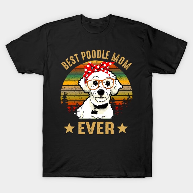 Best Poodle Mom Ever T-Shirt by gotravele store